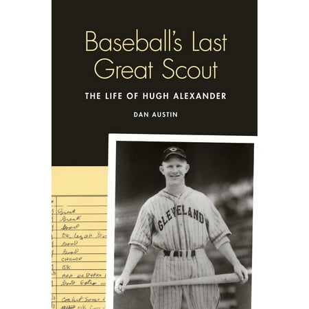 Baseball's Last Great Scout : The Life of Hugh (Best Biography Of Alexander The Great)