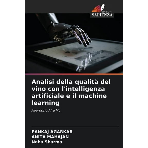 Analisi della qualitÃ  del vino con l'intelligenza artificiale e il machine learning, (Paperback)