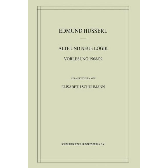 Husserliana: Edmund Husserl - Materialie Alte Und Neue Logik: Vorlesung 1908/09, Book 6, (Paperback)