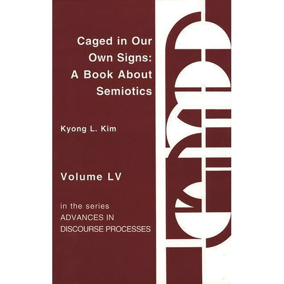 Advances in Discourse Processes Caged in Our Own Signs: A Book about Semiotics, (Hardcover)