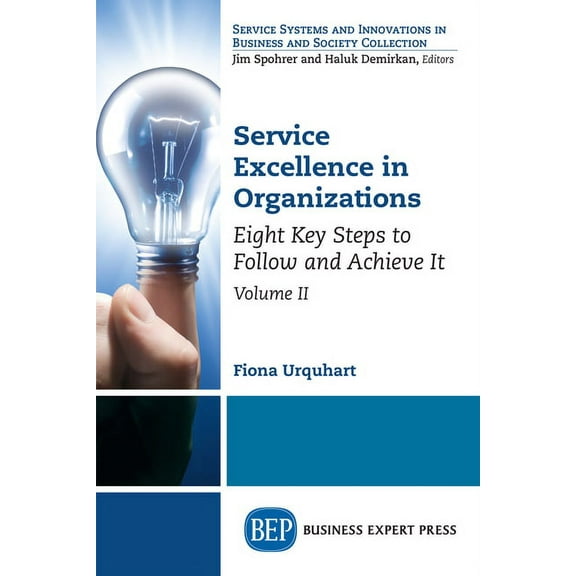 Service Excellence in Organizations, Volume II: Eight Key Steps to Follow and Achieve It, (Paperback)