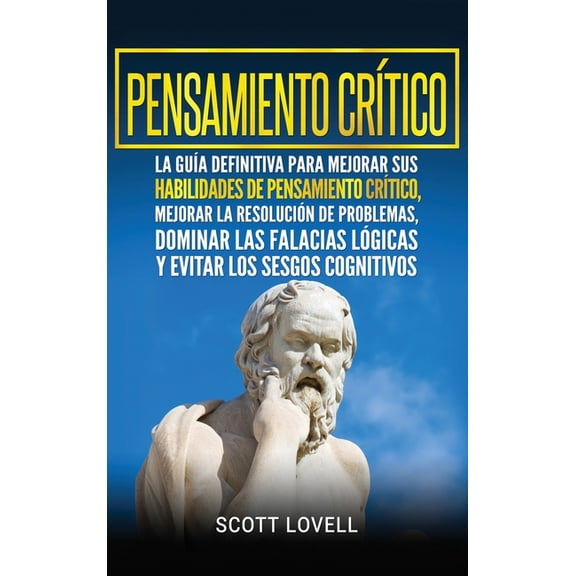 Pensamiento crítico: La guía definitiva para mejorar sus habilidades de pensamiento crítico, mejorar la resolución de pr, (Hardcover)