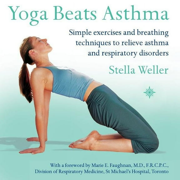 Yoga Beats Asthma: Simple exercises and breathing techniques to relieve asthma and respiratory disorders, (Paperback)