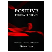 Positive In Life And For Life: Living with HIV - A Journey of Struggle and Hope (Paperback)
