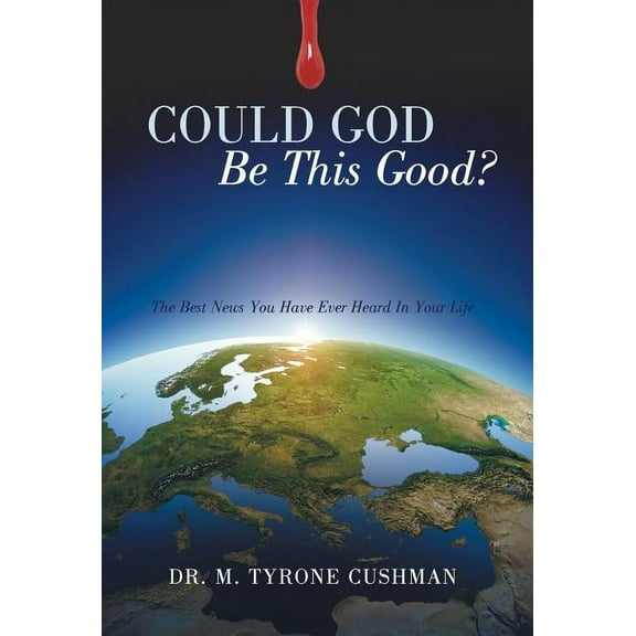 Could God Be This Good?: The Best News You Have Ever Heard in Your Life (Hardcover)
