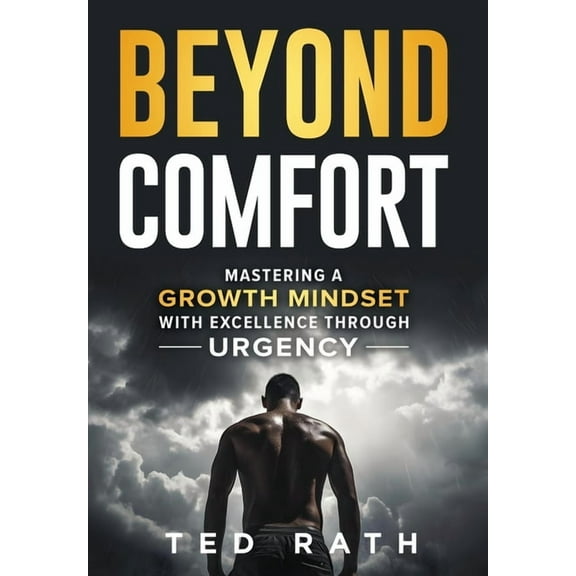 Beyond Comfort: Mastering a Growth Mindset with Excellence Through Urgency, (Hardcover)