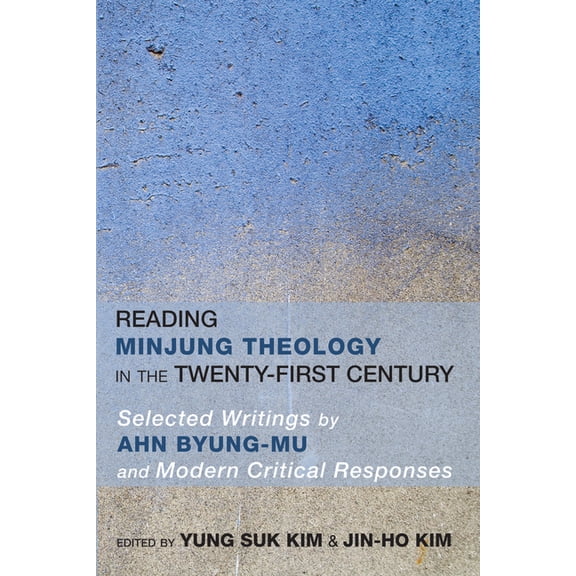 Reading Minjung Theology in the Twenty-First Century: Selected Writings by Ahn Byung-Mu and Modern Critical Responses, (Hardcover)
