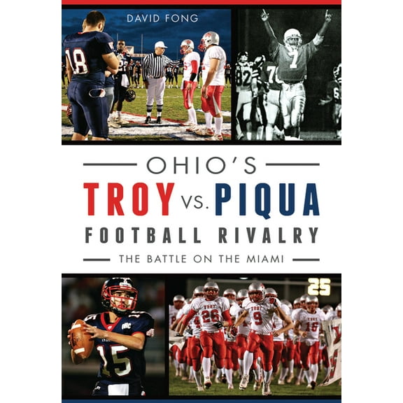 Sports Ohio's Troy vs. Piqua Football Rivalry: The Battle on the Miami, (Paperback)