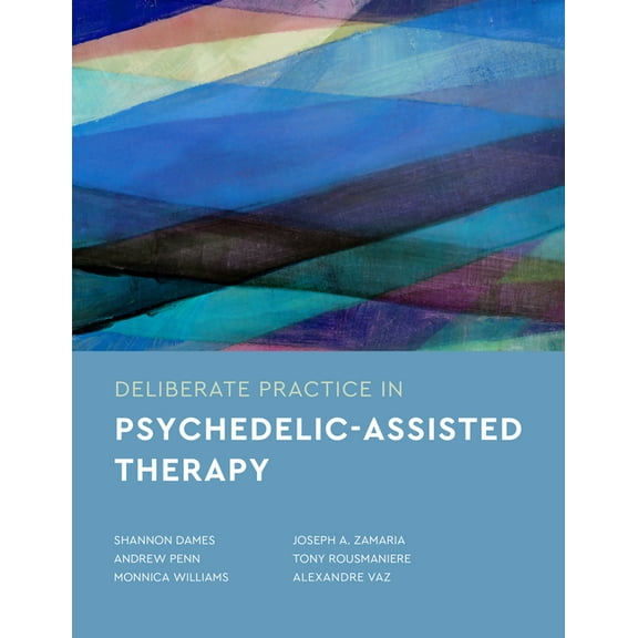 Essentials of Deliberate Practice Deliberate Practice in Psychedelic-Assisted Therapy, (Paperback)