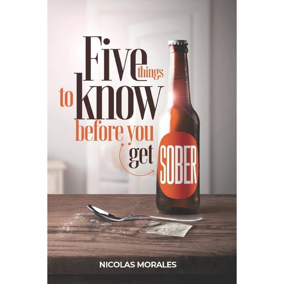 Five Things To Know Before You Get Sober (Paperback)