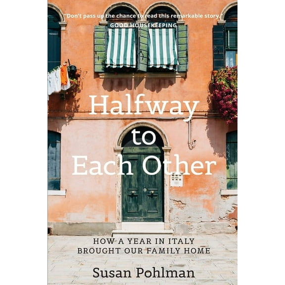 Halfway to Each Other: How a Year in Italy Brought Our Family Home, (Paperback)