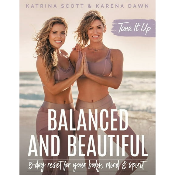 Tone It Up: Balanced and Beautiful: 5-Day Reset for Your Body, Mind, and Spirit, (Hardcover)