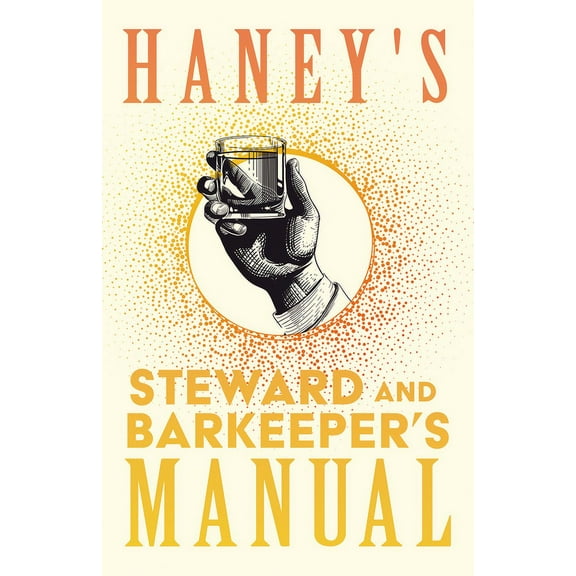 The Art of Vintage Cocktails Haney's Steward and Barkeeper's Manual: A Reprint of the 1869 Edition, (Paperback)