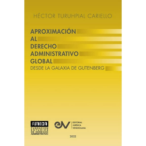 APROXIMACIÓN AL DERECHO ADMINISTRATRIVO GLOBAL. Desde la Galaxia de Gutenberg (Paperback)