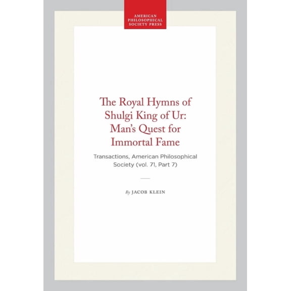 Transactions of the American Philosophic The Royal Hymns of Shulgi King of Ur: Man's Quest for Immortal Fame: Transactions, American Philosophical Society (Vol. , Book 550, (Hardcover)