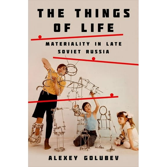 Things of Life: Materiality in Late Soviet Russia, (Hardcover)
