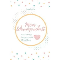 Meine Schwangerschaft Große Dinge Beginnen Oft Klitzeklein Tagebuch: A5 52 Wochen Kalender als Geschenk für Schwangere - Geschenkidee für werdene Mütter - Schwangerschafts-tagebuch - Kalender - Erinne