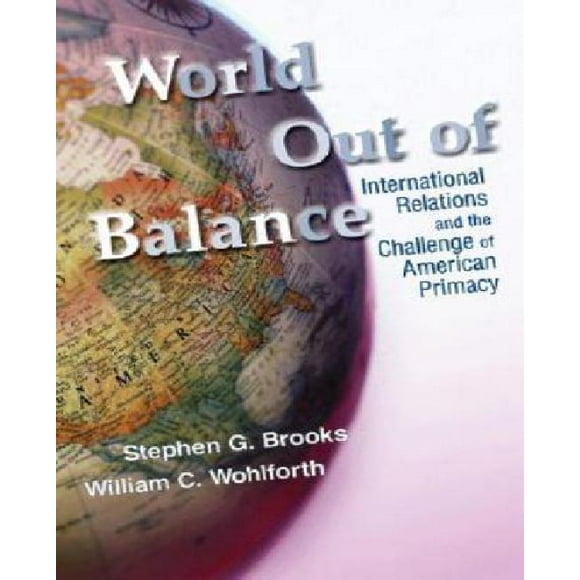 Monde hors de l'Équilibre par Brooks, Stephen G./Wohlforth, William C.