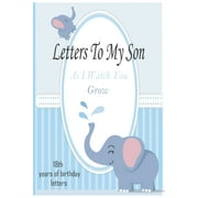Letters To My Son As I Watch You Grow : 18th Birthday Letter Prompt Journal, A Thoughtful Gift For New Mothers & Parents. Write Memories Now, Read Them ... Time Capsule Keepsake Forever, Elephant.: gift, Cute Design, born memories, Letters To My son, birthday (Paperback)