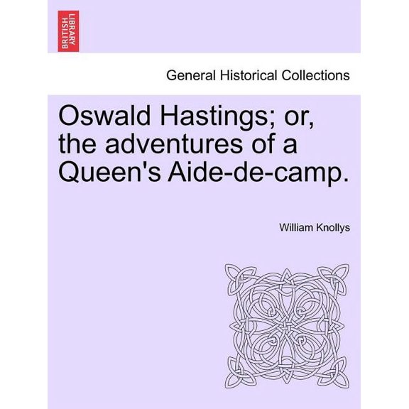 Oswald Hastings; Or, the Adventures of a Queen's Aide-de-Camp. (Paperback)