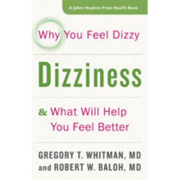 Pre-Owned Dizziness: Why You Feel Dizzy and What Will Help You Feel Better (Paperback) 1421420902 9781421420905
