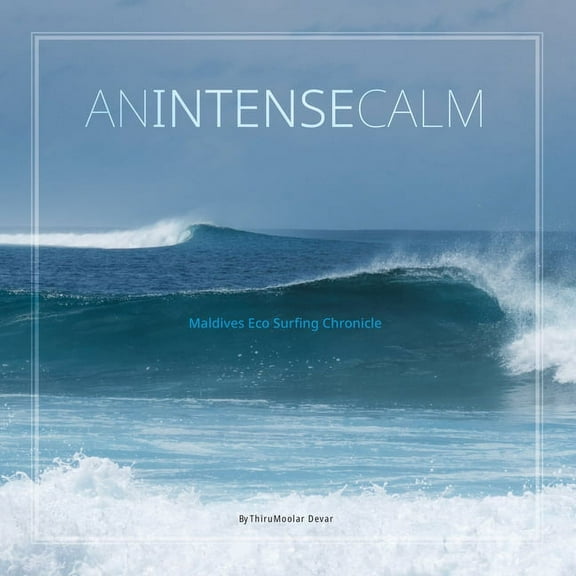 An Intense Calm: Maldives Eco Surfing Chronicle, (Paperback)