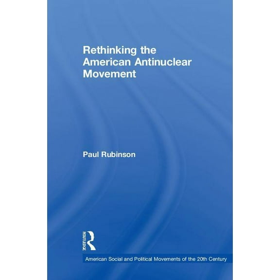 American Social and Political Movements Rethinking the American Antinuclear Movement, (Hardcover)