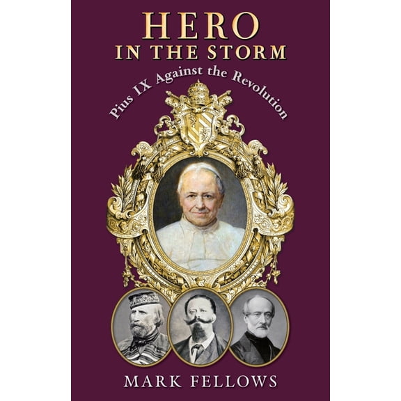 Hero in the Storm: Pius IX Against the Revolution, (Paperback)