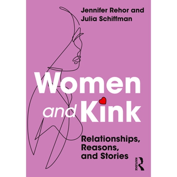 Pre-Owned Women and Kink: Relationships, Reasons, and Stories (Paperback) by Jennifer Rehor, Julia Schiffman