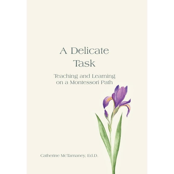 A Delicate Task: Teaching and Learning on a Montessori Path, (Hardcover)