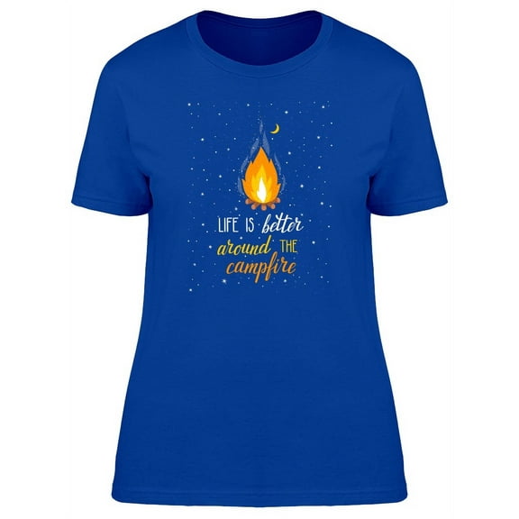 Life Is Better Around Campfire T-Shirt Women -Image by Shutterstock, Female Large