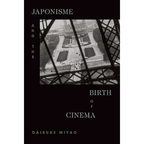 Japonisme and the Birth of Cinema, (Hardcover)