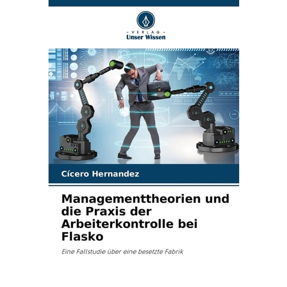 Managementtheorien und die Praxis der Arbeiterkontrolle bei Flasko, (Paperback)