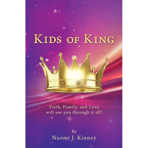 Kids of King: Faith, Family, and Love will see you through it all!, (Paperback)