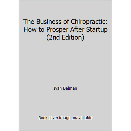 The Business of Chiropractic: How to Prosper After Startup (2nd Edition) [Paperback - Used]