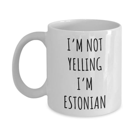

Estonia Mug I m Not Yelling I m Estonian Coffee Cup Estonia Gift 11oz