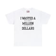 thumbnail image 2 of DJH Apparel | I Wasted A Million Dollars Funny Unisex Heavy Cotton T-shirt, 2 of 6