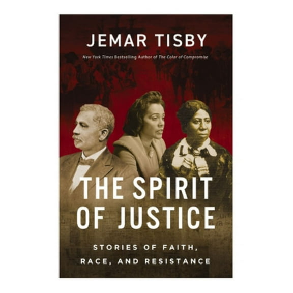 Jemar Tisby: The Spirit of Justice: Stories of Faith, Race, and Resistance (Hardcover)