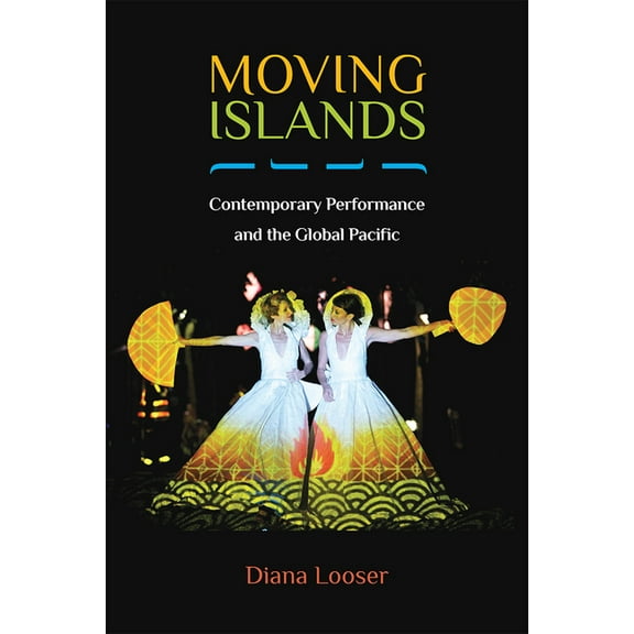 Theater: Theory/Text/Performance Moving Islands: Contemporary Performance and the Global Pacific, (Hardcover)