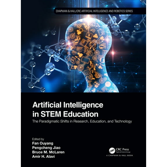 Chapman & Hall/CRC Artificial Intelligen Artificial Intelligence in STEM Education: The Paradigmatic Shifts in Research, Education, and Technology, (Paperback)