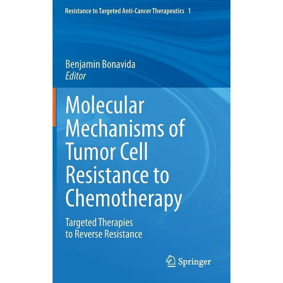 Resistance to Targeted Anti-Cancer Thera Molecular Mechanisms of Tumor Cell Resistance to Chemotherapy: Targeted Therapies to Reverse Resistance, Book 1, (Hardcover)