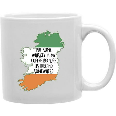Imaginarium Goods CMG11-IGC-IRELAND Ireland - Put Some Whiskey In My Coffee Because Its Ireland Somewhere