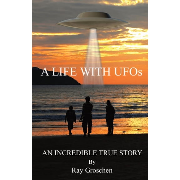 A LIFE WITH UFOs: An Incredible True Story, (Paperback)