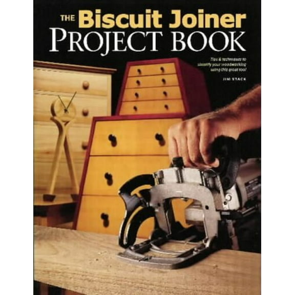 Pre-Owned The Biscuit Joiner Project Book: Tips & Techniques to Simplify Your Woodworking Using This Great Tool (Paperback) 1558705929 9781558705920