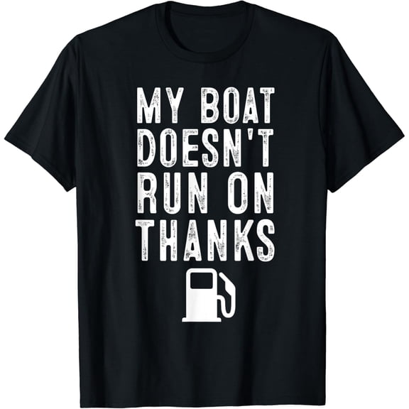 My Boat Doesn't Run On Thanks Funny Boating Gifts Vintage T-shirt