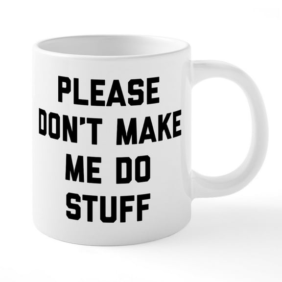CafePress - Don't Make Me Do - 20 Oz White Ceramic Mega Mug
