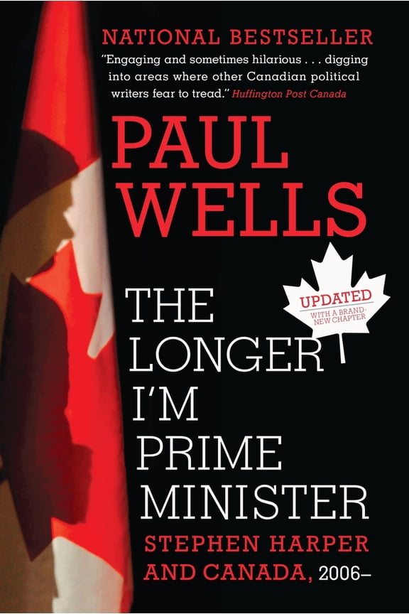 Pre-Owned The Longer I'm Prime Minister: Stephen Harper and Canada, 2006- (Paperback) by Paul Wells