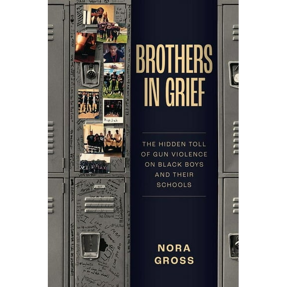 Brothers in Grief: The Hidden Toll of Gun Violence on Black Boys and Their Schools, (Hardcover)