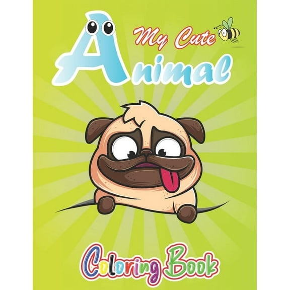 My Cute Animals: Animal Coloring Book for Kids Who Extremely Love animals, Preschool and Kindergarten, A Great Gift for