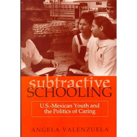Subtractive Schooling: U.S-Mexican Youth and the Politics of Caring